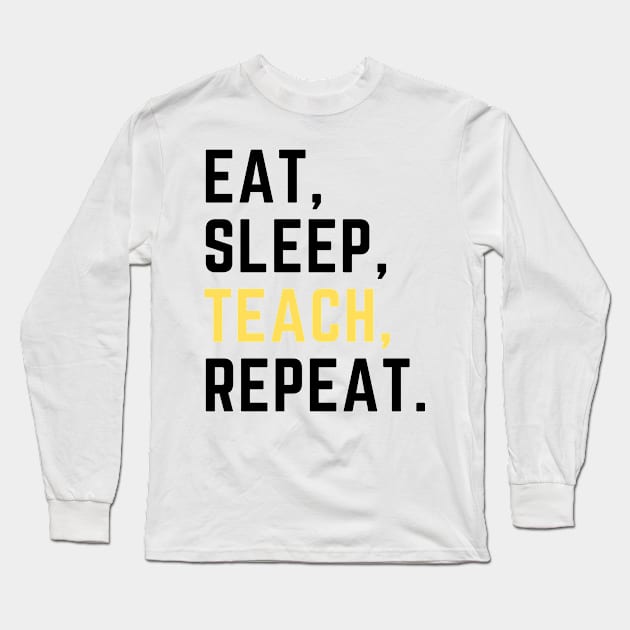 Eat sleep teach repeat Long Sleeve T-Shirt by Artsychic1